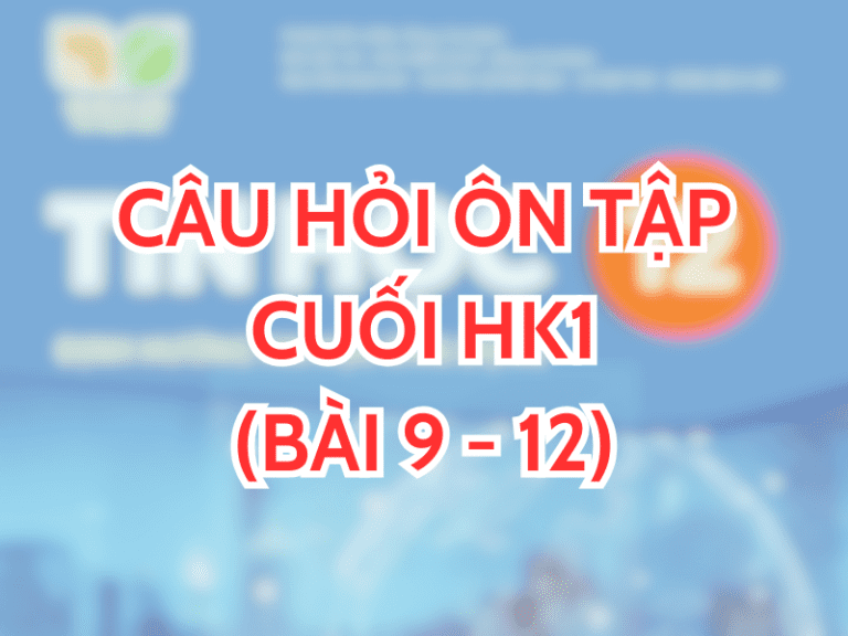 Tin học 12 - Câu hỏi ôn tập cuối HK1 (Chủ đề 4. Giải quyết vấn đề với sự trợ giúp của máy tính) 1 Câu hỏi ôn tập cuối HK1