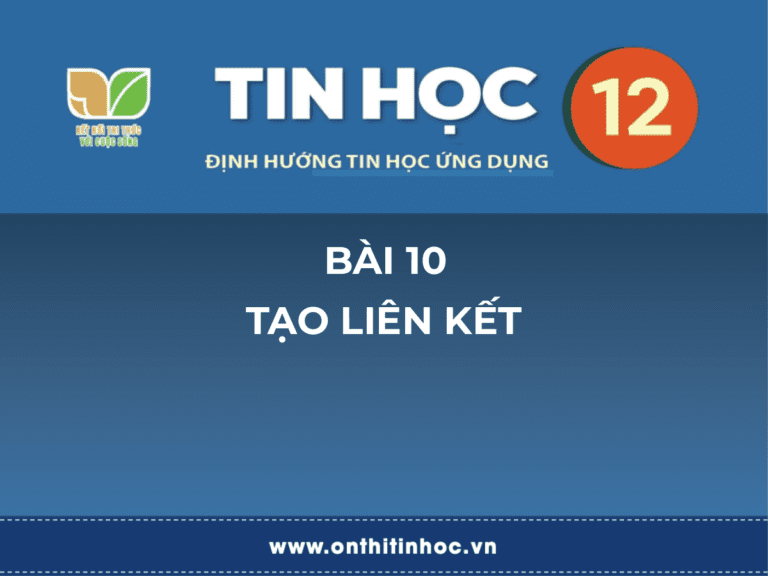 Tin học 12 - Bài 10: Tạo liên kết 10 Tin học 10 - Bài 16