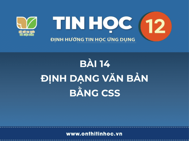 Tin học 12 - Bài 14. Định dạng văn bản bằng CSS 2 Tin học 10 - Bài 16