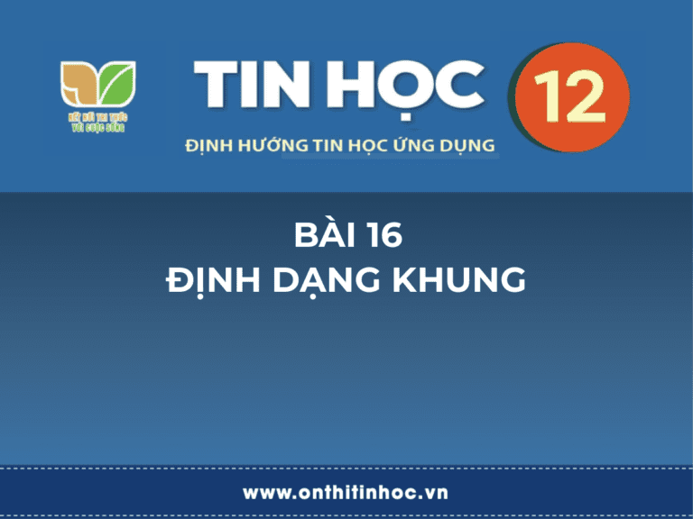 Tin học 12 – Bài 16. Định dạng khung 6 Tin học 10 - Bài 16