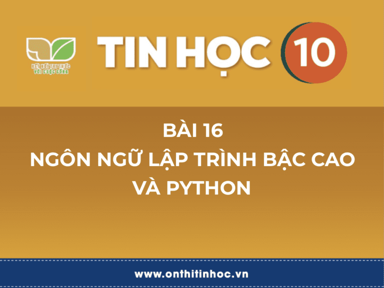 Tin học 10 - Bài 16. Ngôn ngữ lập trình bậc cao và Python 1 Tin học 10 - Bài 16
