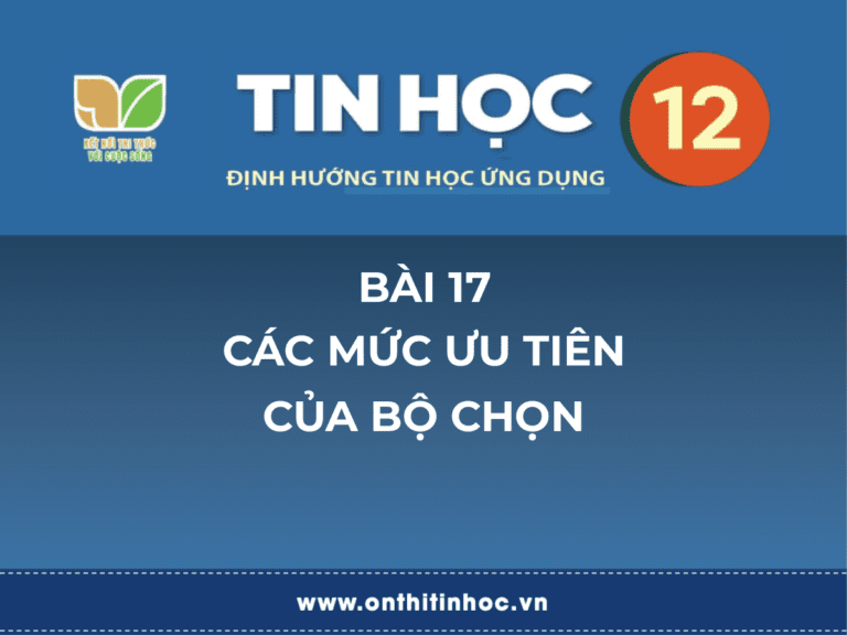 Tin học 12 - Bài 17. Các mức ưu tiên của bộ chọn 10 Tin học 12 - Bài 25