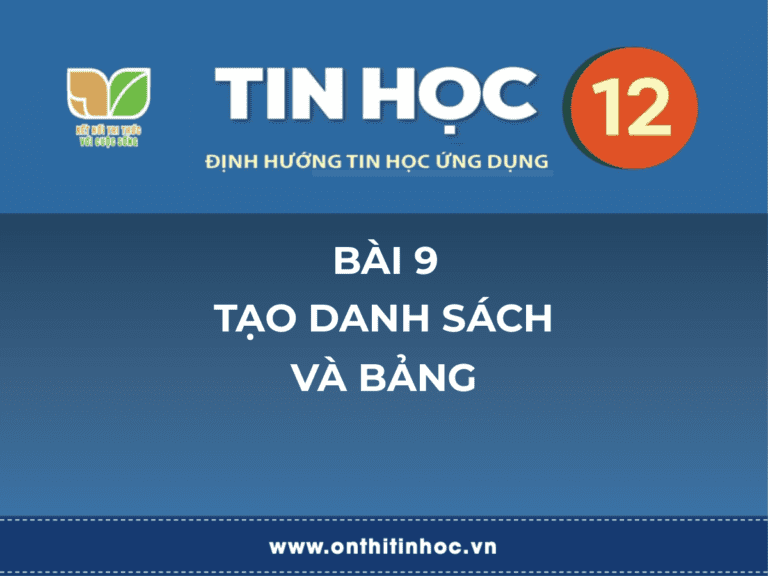 Tin học 12 - Bài 9: Tạo danh sách và bảng 1 tin học 12 bài 9