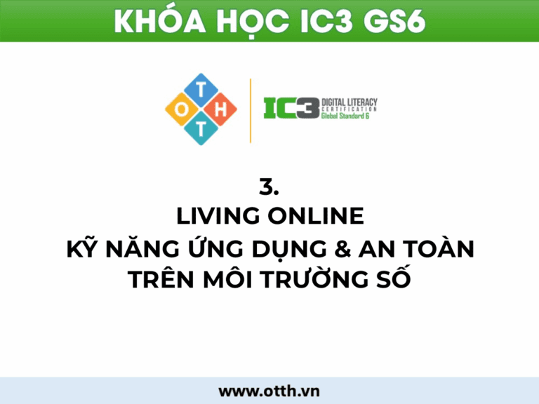 Chủ đề 3. Living Online IC3 GS6: Kỹ Năng sử dụng & An Toàn Trên Môi trường số 8 an toàn và bảo mật