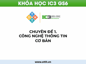 CĐ1. Công nghệ thông tin cơ bản (IC3 GS6): phần cứng, phần mềm, mạng & khắc phục sự cố 63 Tổng quan Chuyên đề 1 IC3 GS6 - Công nghệ Thông tin Cơ bản