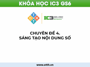 CĐ4. Sáng tạo nội dung số (IC3 GS6): Word, Excel, PowerPoint & Media cơ bản 66