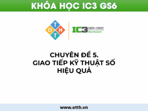 CĐ5. Giao tiếp kỹ thuật số hiệu quả (IC3 GS6): Email, mạng xã hội & tương tác online 67