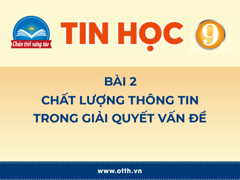 Tin học 9 – Bài 2. Chất lượng thông tin trong giải quyết vấn đề 2 tác động của công nghệ số