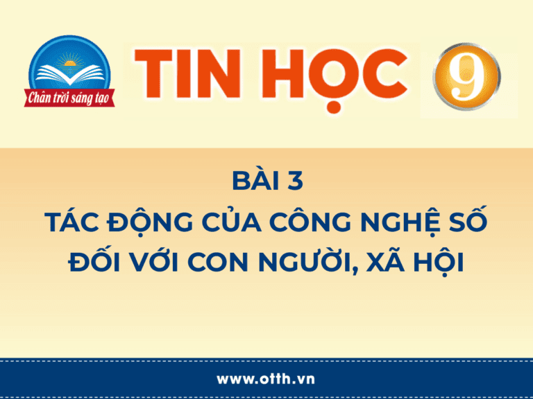 Tin học 9 - Bài 3. Tác động của công nghệ số. đối với con người, xã hội 1 tác động của công nghệ số