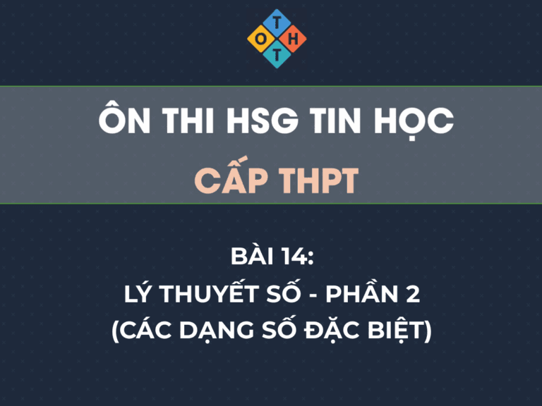 Ôn thi HSG Tin học THPT – Bài 14: Lý thuyết số - Phần 2 (Các dạng số đặc biệt) 18