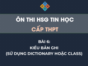 Ôn thi HSG Tin học THPT – Bài 6: Kiểu bản ghi (Sử dụng Dictionary hoặc Class) 42