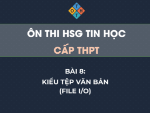 Ôn thi HSG Tin học THPT – Bài 8: Kiểu tệp văn bản (File I/O) 44