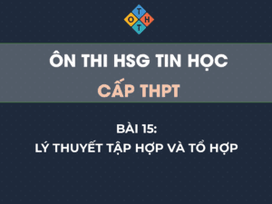 Ôn thi HSG Tin học THPT – Bài 15: Lý thuyết tập hợp và tổ hợp 51
